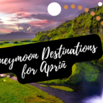 Best Honeymoon Destinations in April